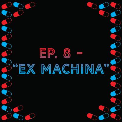 Episode 8 - "Ex Machina"