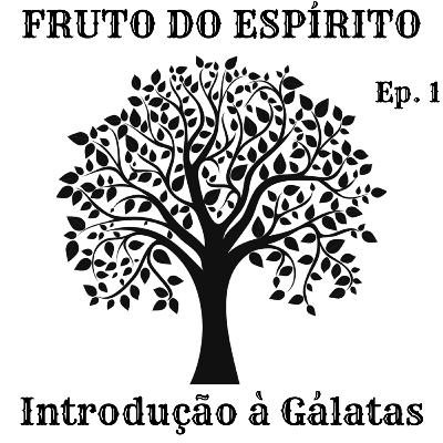 Fruto do Espírito - Episódio 1 - Introdução à Epístola de Gálatas Fruto do Espírito - Episódio 1 - Introdução à Epístola de Gálatas
