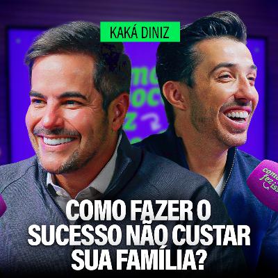 COMO FAZER O SUCESSO CABER DENTRO DE CASA? | KAKÁ DINIZ