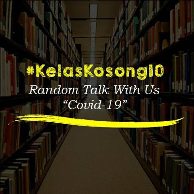 #KelasKosong 10: Random Talk With Us "Covid-19" #KelasKosong 10: Random Talk With Us "Covid-19"