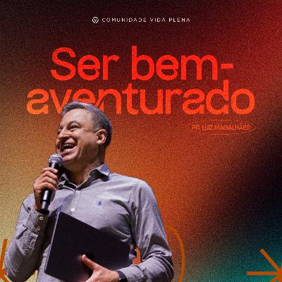 Ser bem-aventurado | Pr. Luiz Magalhães Ser bem-aventurado | Pr. Luiz Magalhães