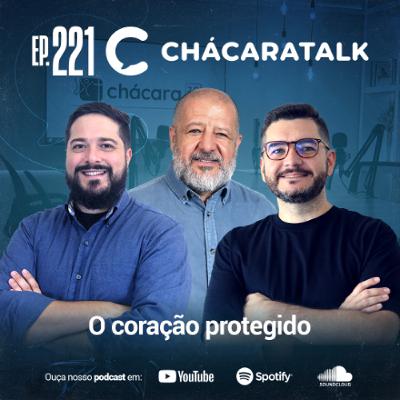 ChácaraTalk 221 │ Direção em Tempo de Confusão: o coração protegido