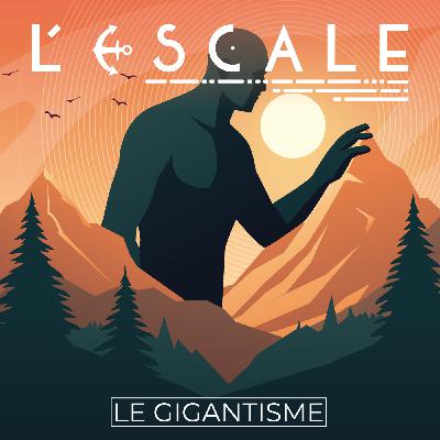 L'Escale #49 : Le Gigantisme L'Escale #49 : Le Gigantisme