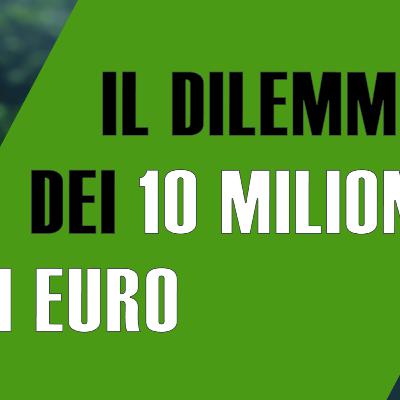 Accetteresti 10 milioni di euro sapendo che...