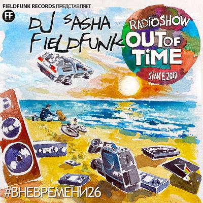 Dj Sasha FieldFunk - OUTOFTIME26 (in loving memory edition) Dj Sasha FieldFunk - OUTOFTIME26 (in loving memory edition)