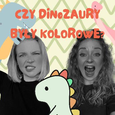 CZY DINOZAURY BYŁY KOLOROWE?