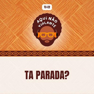 EP 2 - Ta Parada?