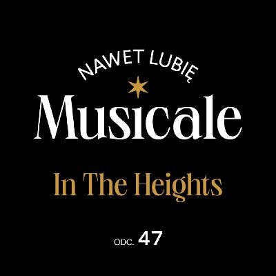Nawet lubię musicale. Odc. 47 - In The Heights
