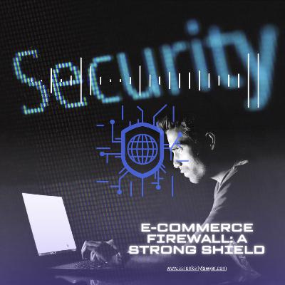 Secure Your E-commerce Sites: Build Strong Firewall