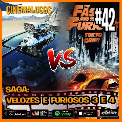 Cinemalucos - 42 / Velozes e Furiosos 3 e 4