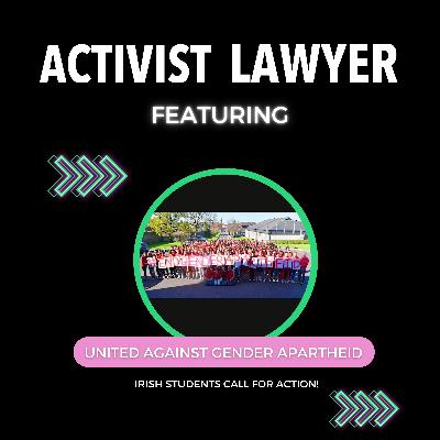 Ep 105: Ending Gender Apartheid: Irish students call for action! Ep 105: Ending Gender Apartheid: Irish students call for action!