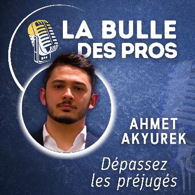 Dépasser les préjugés : Valoriser votre prise de parole avec Ahmet Akyurek | La Bulle des Pros