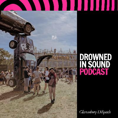 DiSpatch: What a Glastonbury First-Timer Found - Hope, Love, Unity, Resistance & Joy