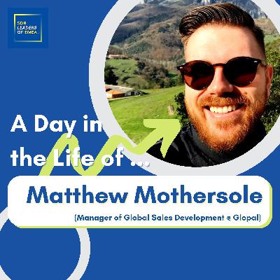 A Day in the Life Of Matthew Mothersole (Manager of Global Sales Development @ Glopal) A Day in the Life Of Matthew Mothersole (Manager of Global Sales Development @ Glopal)