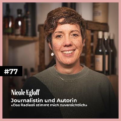 #77 mit Nicole Egloff | Journalistin und Autorin «Das Radiesli stimmt mich zuversichtlich»
