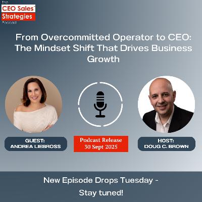 From Overcommitted Operator to CEO: The Mindset Shift That Drives Business Growth [Episode 205]