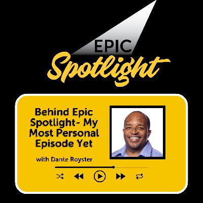 Dante Royster: Behind Epic Spotlight-My Most Personal Episode Yet