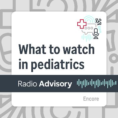 [Encore] Why all providers should be watching what’s happening in pediatrics