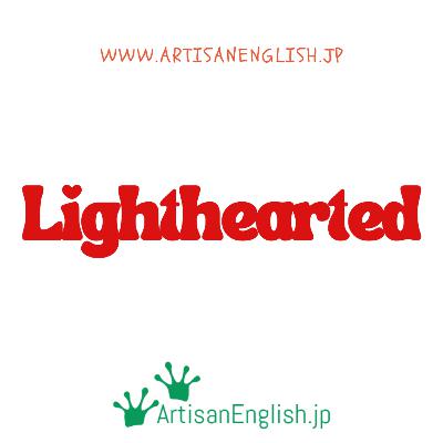 Lighthearted - ArtisanEnglish - Word of the Day