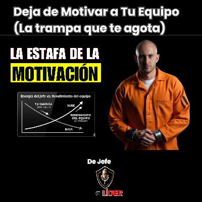 DEJA de MOTIVAR a tu EQUIPO (La estafa que te está agotando)