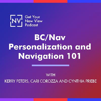 S4 EP01 - BC/Nav Personalization and Navigation 101 with Kerry Peters, Cari Corozza and Cynthia Priebe