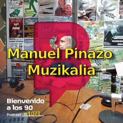 1071 - Hablando con Manuel Pinazo de Muzikalia (Final de Temporada)