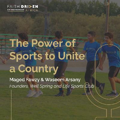 Episode 31 - The Power of Sports to Unite a Country with Maged Fawzy and Waseem Arsany