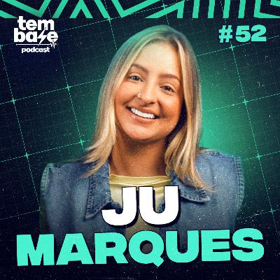 JU MARQUES - Tem Base Podcast #052 JU MARQUES - Tem Base Podcast #052