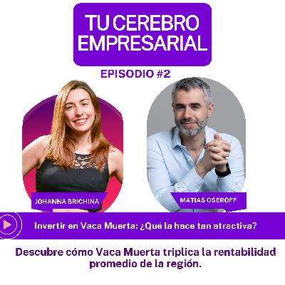 Invertir en Vaca Muerta ¿Qué la hace tan atractiva?
