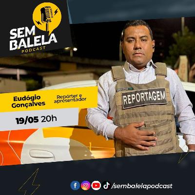 Sem Balela Podcast #60 - Eudógio Gonçalves Sem Balela Podcast #60 - Eudógio Gonçalves