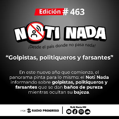 Noti Nada 463 – Golpistas, politiqueros y farsantes