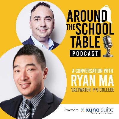 Episode 12: Ryan Ma – Scaling Success at Saltwater P–9 College - Around the School Table by Xuno Suite Episode 12: Ryan Ma – Scaling Success at Saltwater P–9 College - Around the School Table by Xuno Suite