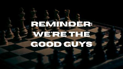 Reminder: We're the Good Guys (Audio)