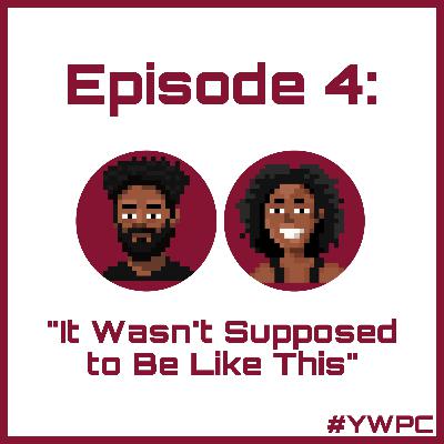 Episode 4: It Wasn't Supposed to Be Like This Episode 4: It Wasn't Supposed to Be Like This