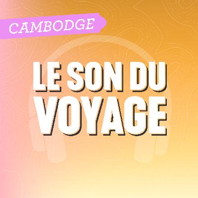 Le Son du Voyage - Le Cambodge