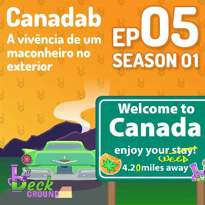 s01e05 — Canadab : A vivência de um maconheiro no exterior