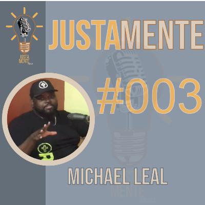JustamentePodcast | Feat. Michael Leal | #002