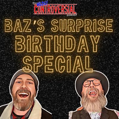 Ep 81 - Baz's Surprise Birthday Special