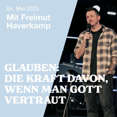 GLAUBEN: DIE KRAFT DAVON, WENN MAN GOTT VERTRAUT - FREIMUT HAVERKAMP
