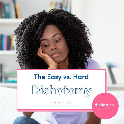 Ep #310: The Easy vs. Hard Dichotomy