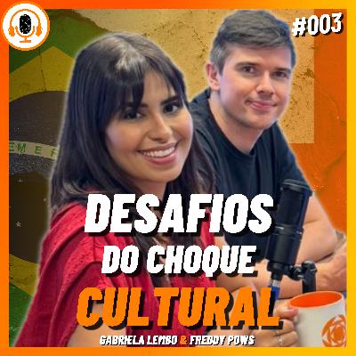 Desafios do Choque Cultural | Pareamento 003 | Gabriela Lembo e Freddy Powys