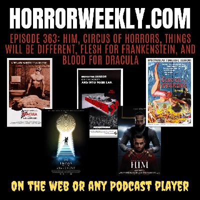 Him, Circus of Horrors, Things Will be Different, Flesh for Frankenstein, and Blood for Dracula Him, Circus of Horrors, Things Will be Different, Flesh for Frankenstein, and Blood for Dracula