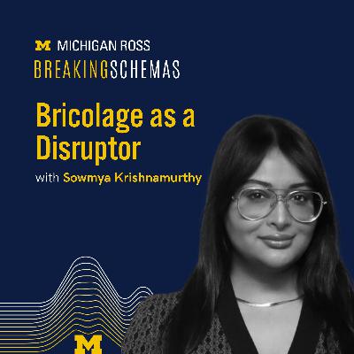 Bricolage as a Disruptor with Sowmya Krishnamurthy Bricolage as a Disruptor with Sowmya Krishnamurthy