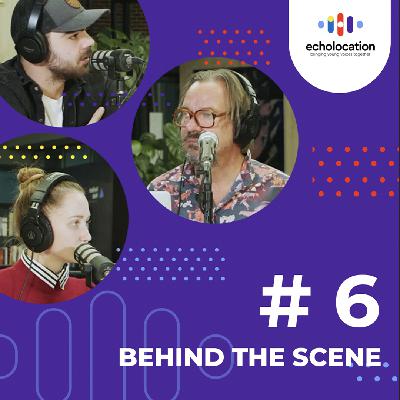 Echolocation – Behind the Scenes