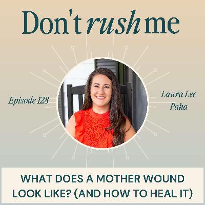What Does A Mother Wound Look Like (And How to Heal It) with Laura Lee Paha