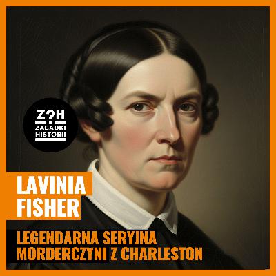 Lavinia Fisher - Legendarna seryjna morderczyni z Charelston