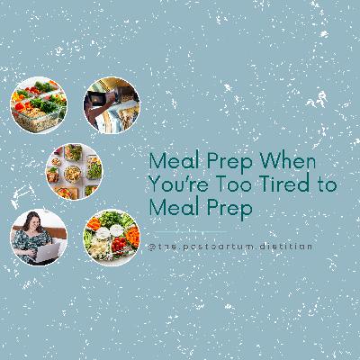 Postpartum Meal Prep When You’re Too Tired to Meal Prep
