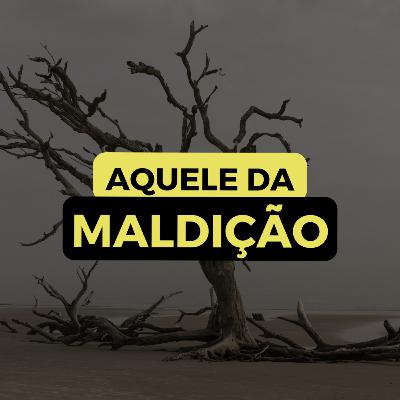 AQUELE DA MALDIÇÃO