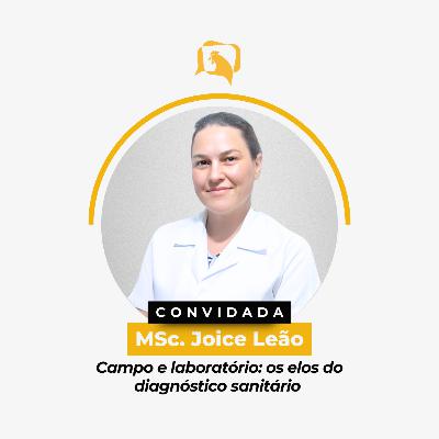 CAMPO E LABORATÓRIO - Os Elos do Diagnóstico Sanitário - MSc. Joice Leão | Ep. 158