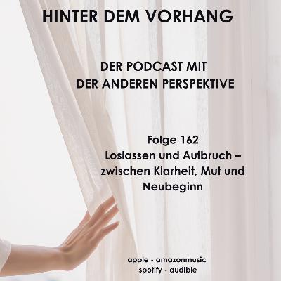 #162 - Loslassen und Aufbruch – zwischen Klarheit, Mut und Neubeginn #162 - Loslassen und Aufbruch – zwischen Klarheit, Mut und Neubeginn